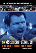 The Rise & Self-Destruction of the Greatest Football Team in History: The Chicago Bears and Super Bowl XX