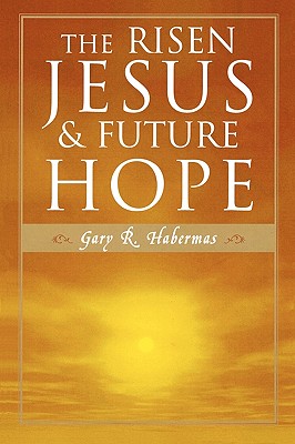 The Risen Jesus and Future Hope - Habermas, Gary R