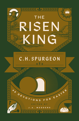 The Risen King: 40 Devotions for Easter from C.H. Spurgeon - Spurgeon, Charles H, and Medders, J a (Editor)