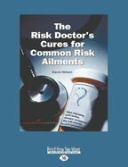 The Risk Doctor's Cures for Common Risk Ailments