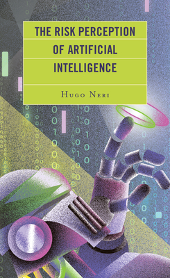 The Risk Perception of Artificial Intelligence - Neri, Hugo, and Cordeiro, Veridiana Domingos (Contributions by)