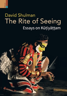 The Rite of Seeing: Essays on K  iy   am - Shulman, David
