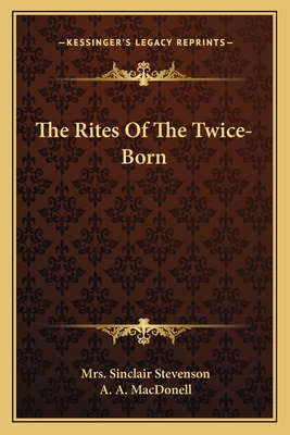 The Rites Of The Twice-Born - Stevenson, Sinclair, Mrs., and Macdonell, A A (Foreword by)