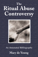 The Ritual Abuse Controversy: An Annotated Bibliography