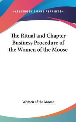 The Ritual and Chapter Business Procedure of the Women of the Moose - Women of the Moose