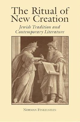 The Ritual of New Creation: Jewish Tradition and Contemporary Literature - Finkelstein, Norman, Dr.