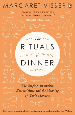 The Rituals of Dinner: The Origins, Evolution, Eccentricities and Meaning of Table Manners - Visser, Margaret