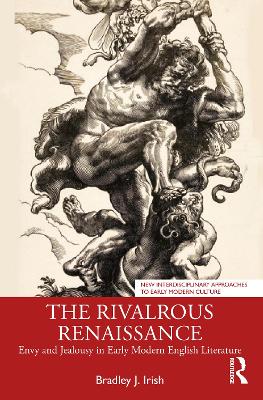 The Rivalrous Renaissance: Envy and Jealousy in Early Modern English Literature - Irish, Bradley J.