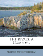 The Rivals: A Comedy...