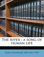 The River: A Song of Human Life