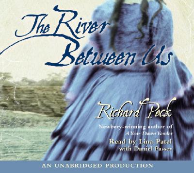 The River Between Us - Peck, Richard, and Patel, Lina (Read by), and Passer, Daniel (Read by)