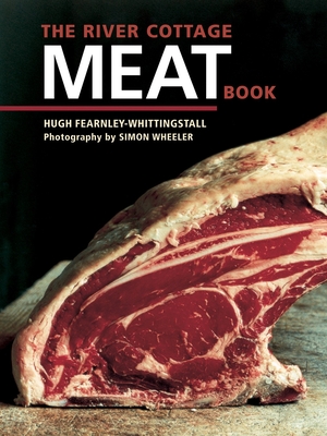 The River Cottage Meat Book: [A Cookbook] - Fearnley-Whittingstall, Hugh, and Wheeler, Simon (Photographer)