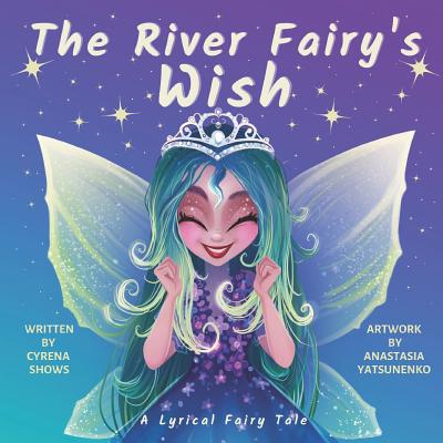 The River Fairy's Wish: A Lyrical Fairy Tale - Shows, Cyrena