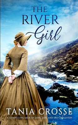 THE RIVER GIRL a compelling saga of love, loss and self-discovery - Crosse, Tania