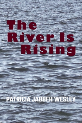 The River Is Rising - Wesley, Patricia Jabbeh