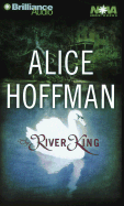 The River King - Hoffman, Alice, and Merlington, Laural (Read by)