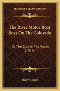 The River Motor Boat Boys On The Colorado: Or The Clue In The Rocks (1913)