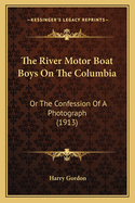 The River Motor Boat Boys On The Columbia: Or The Confession Of A Photograph (1913)