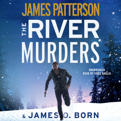 The River Murders - Patterson, James, and Born, James O, and Baglia, Greg (Read by)