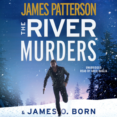 The River Murders - Born, James O, and Patterson, James, and Baglia, Greg (Read by)