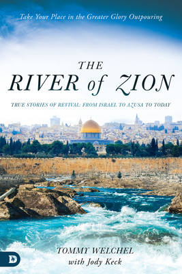 The River of Zion: True Stories of Revival: From Israel to Azusa to Today - Welchel, Tommy, and Keck, Jody