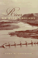 The River We Have Wrought: A History of the Upper Mississippi