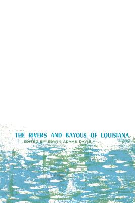 The Rivers and Bayous of Louisiana - Davis, Edwin Adams (Foreword by)