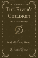 The River's Children: An Idyl of the Mississippi (Classic Reprint)