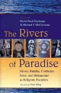 The Rivers of Paradise: Moses, Buddha, Confucius, Jesus and Muhammad as Religious Founders - Freedman, David Noel (Editor), and McClymond, Michael James (Editor), and Kung, Hans, Professor (Foreword by)