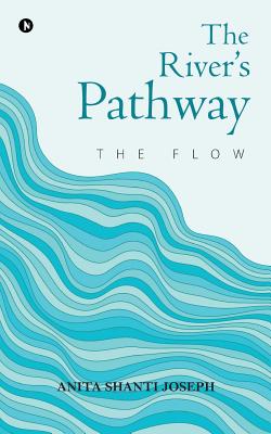 The River's Pathway: The Flow - Joseph, Anita Shanti