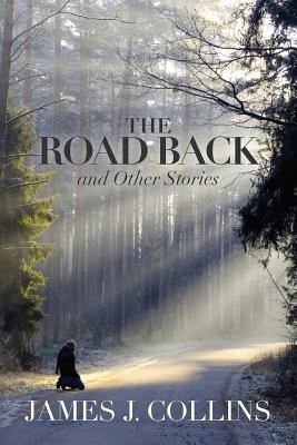 The Road Back: and Other Stories - Collins, James J