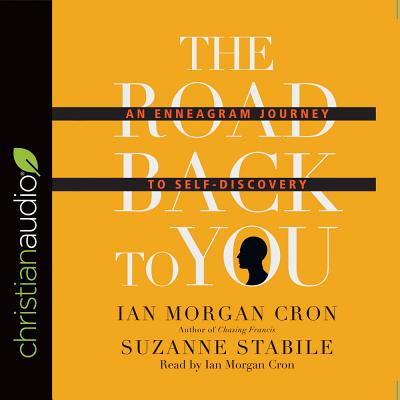 The Road Back to You: An Enneagram Journey to Self-Discovery - Cron, Ian Morgan, and Stabile, Suzanne, and Cron, Ian Morgan (Narrator)