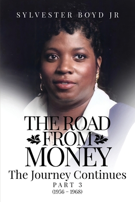 The Road from Money: The Journey Continues PART 3 (1956 - 1968) - Boyd, Sylvester, Jr.