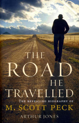 The Road He Travelled: The Revealing Biography of M Scott Peck - Jones, Arthur