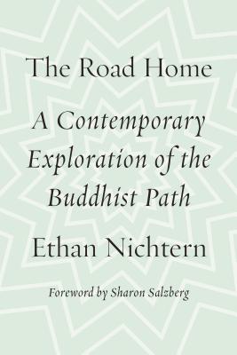 The Road Home: A Contemporary Exploration of the Buddhist Path - Nichtern, Ethan, and Salzberg, Sharon (Foreword by)