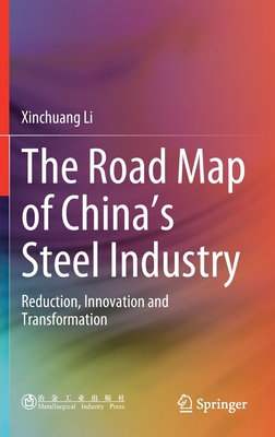 The Road Map of China's Steel Industry: Reduction, Innovation and Transformation - Li, Xinchuang