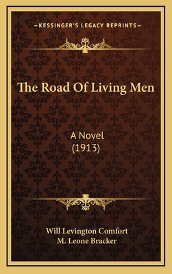 The Road of Living Men: A Novel (1913) - Comfort, Will Levington, and Bracker, M Leone (Foreword by)