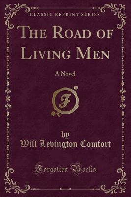 The Road of Living Men: A Novel (Classic Reprint) - Comfort, Will Levington