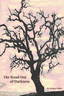 The Road Out of Darkness - Fisher, Morgan