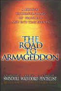 The Road to Armageddon: A Biblical Understanding of Prophecy and End-Time Events
