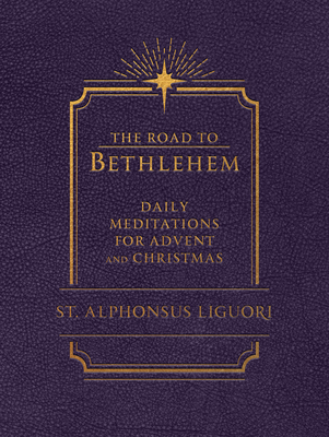 The Road to Bethlehem: Daily Meditations for Advent and Christmas: Daily Meditations for Advent and Christmas - Liguori