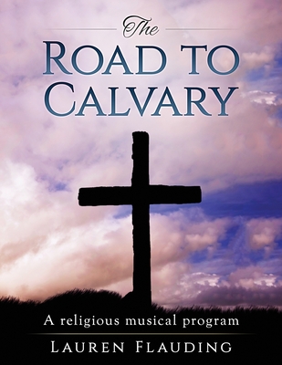 The Road to Calvary: a religious musical program - Flauding, Lauren