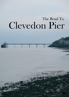 The Road To Clevedon Pier - Davidson, M (Editor), and Richards, Victoria