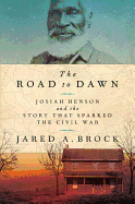 The Road to Dawn: Josiah Henson and the Story That Sparked the Civil War