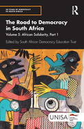 The Road to Democracy in South Africa: Volume 5: African Solidarity, Part 1