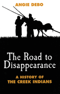 The Road to Disappearance: A History of the Creek Indians