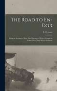 The Road to En-Dor: Being an Account of How Two Prisoners of War at Yozgad in Turkey Won Their Way to Freedom