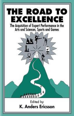 The Road To Excellence: the Acquisition of Expert Performance in the Arts and Sciences, Sports, and Games - Ericsson, K Anders (Editor)