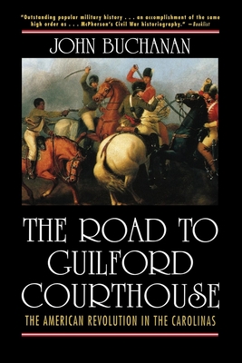 The Road to Guilford Courthouse: The American Revolution in the Carolinas - Buchanan, John
