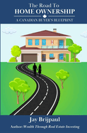 The Road To Home Ownership: A Canadian Buyer's Blueprint